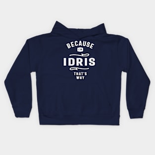 Because I'm Idris That's Why Custom Name Idris Kids Hoodie